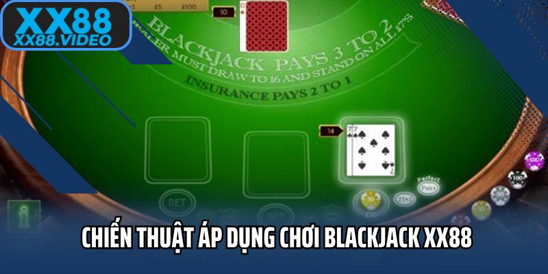 Chiến thuật áp dụng chơi blackjack XX88