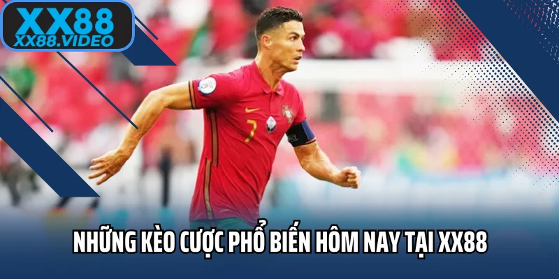 Những kèo cược phổ biến hôm nay tại XX88