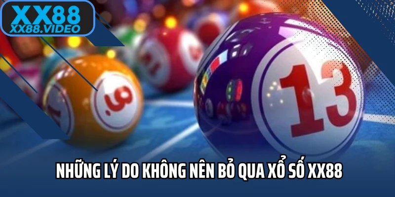 Những lý do không nên bỏ qua xổ số XX88