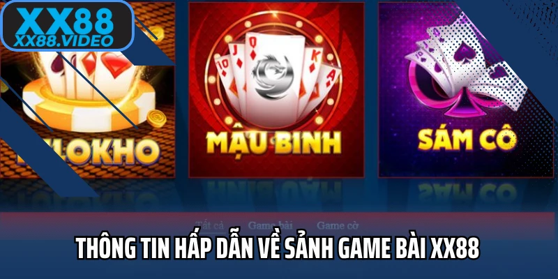 Thông tin hấp dẫn về sảnh game bài XX88 
